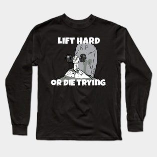 GYM Apparel Lift Hard or Die Trying Long Sleeve T-Shirt